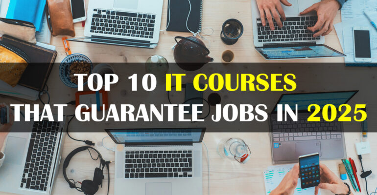 10 Proven IT Courses That Guarantee High-Paying Jobs in 2025 1 Top 10 IT Courses That Guarantee Jobs in 2025 770x400 1